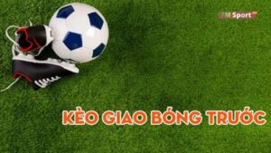 Kèo Giao Bóng Là Gì? Những Lưu Ý Khi Bắt Kèo Giao Bóng 7m 8 Kèo giao bóng là gì?