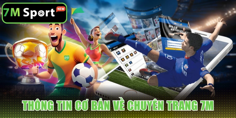 Thông tin cơ bản về chuyên trang 7m uy tín